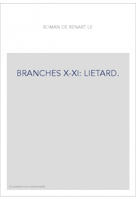 LE ROMAN DE RENART. BRANCHES X-XI. LIETARD. RENART ET LA MORT DE BRUN. LES VEPRES DE TIBERT