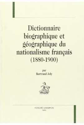 DICTIONNAIRE BIOGRAPHIQUE ET GEOGRAPHIQUE DU NATIONALISME FRANCAIS (1880-1900).