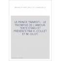 LE PRINCE TRAVESTI. - LE TRIOMPHE DE L'AMOUR. TEXTE ETABLI ET PRESENTE PAR H. COULET ET M. GILOT.