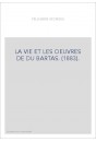 LA VIE ET LES OEUVRES DE DU BARTAS. (1883).