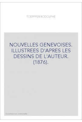 NOUVELLES GENEVOISES. ILLUSTREES D'APRES LES DESSINS DE L'AUTEUR. (1876).