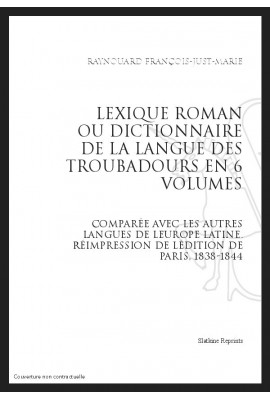 LEXIQUE ROMAN OU DICTIONNNAIRE DE LA LANGUE DES TROUBADOURS COMPARÉE AC LES AUTRES LANGUES DE LEUROPE LATINE