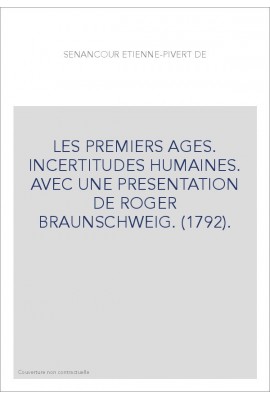 LES PREMIERS AGES. INCERTITUDES HUMAINES. AVEC UNE PRESENTATION DE ROGER BRAUNSCHWEIG. (1792).
