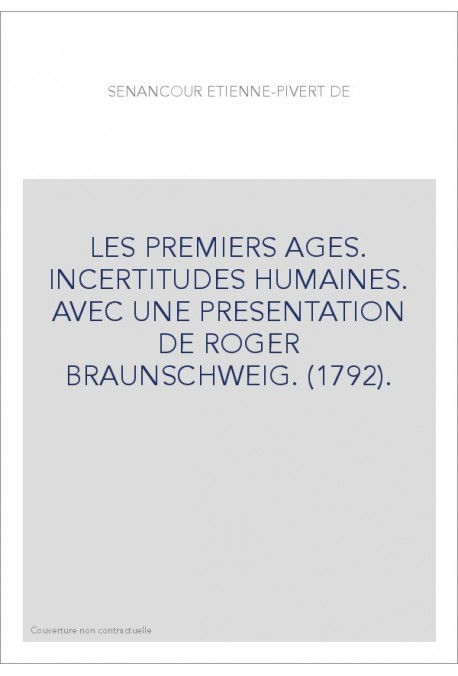 LES PREMIERS AGES. INCERTITUDES HUMAINES. AVEC UNE PRESENTATION DE ROGER BRAUNSCHWEIG. (1792).