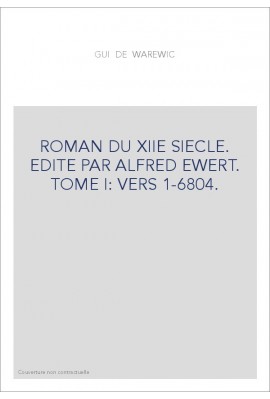 GUI DE WAREWIC. TOME I: VERS 1-6804. ROMAN DU XIIE SIECLE