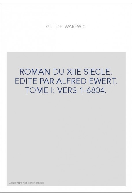 GUI DE WAREWIC. TOME I: VERS 1-6804. ROMAN DU XIIE SIECLE