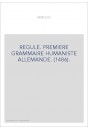 REGULE. PREMIERE GRAMMAIRE HUMANISTE ALLEMANDE. (1486).