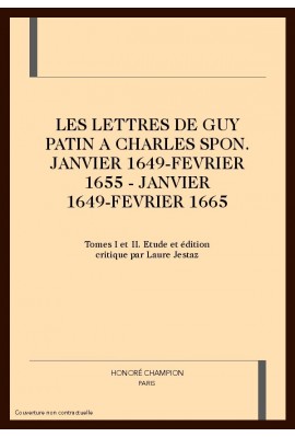 LES LETTRES DE GUY PATIN A CHARLES SPON (JANVIER 1649 - FEVRIER 1655)