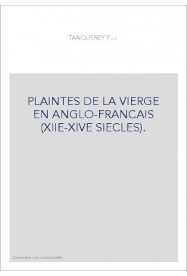 PLAINTES DE LA VIERGE EN ANGLO-FRANCAIS (XIIE-XIVE SIECLES).