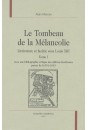 LE TOMBEAU DE LA MELANCOLIE. LITTERATURE ET FACETIE SOUS LOUIS XIII