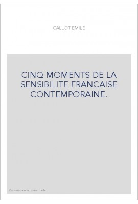 CINQ MOMENTS DE LA SENSIBILITE FRANCAISE CONTEMPORAINE.