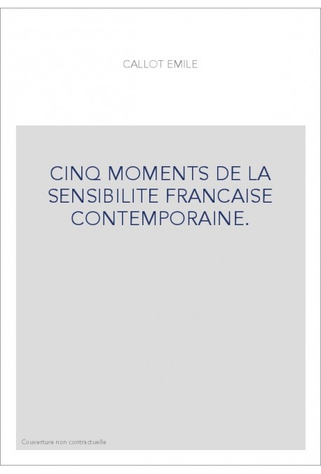 CINQ MOMENTS DE LA SENSIBILITE FRANCAISE CONTEMPORAINE.