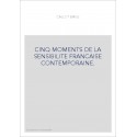 CINQ MOMENTS DE LA SENSIBILITE FRANCAISE CONTEMPORAINE.