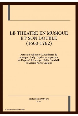 LE THEATRE EN MUSIQUE ET SON DOUBLE (1600-1762)