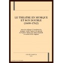 LE THEATRE EN MUSIQUE ET SON DOUBLE (1600-1762)