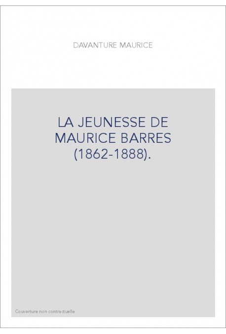 LA JEUNESSE DE MAURICE BARRES (1862-1888).