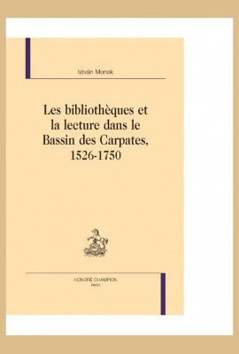 LES BIBLIOTHEQUES ET LA LECTURE DANS LE BASSIN DES CARPATES 1526-1750