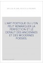 L'ART POETIQUE OU L'ON PEUT REMARQUER LA PERFECTION ET LE DEFAUT DES ANCIENNES ET DES MODERNES POESIES.