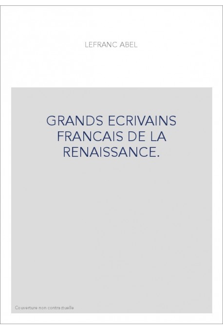 GRANDS ECRIVAINS FRANCAIS DE LA RENAISSANCE.