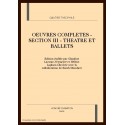 OEUVRES COMPLETES - SECTION III - THEATRE ET BALLETS