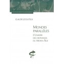 MONDES PARALLELES.L'UNIVERS DES CROYANCES DU MOYEN AGE