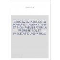 DEUX INVENTAIRES DE LA MAISON D'ORLEANS (1389 ET 1408), PUBLIES POUR LA PREMIERE FOIS.