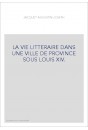 LA VIE LITTERAIRE DANS UNE VILLE DE PROVINCE SOUS LOUIS XIV.
