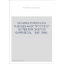 OEUVRES POETIQUES. PUBLIEES AVEC NOTICE ET NOTES PAR GASTON GARRISSON. (1885-1888).