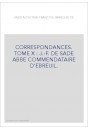 CORRESPONDANCE. TOME X. 1745-1770 J-F DE SADE ABBE COMMENDATAIRE D'EBREUIL