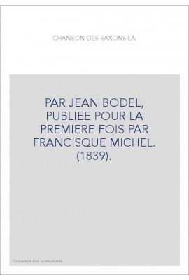 LA CHANSON DES SAXONS, PUBLIEE POUR LA PREMIERE FOIS PAR FRANCISQUE MICHEL. (1839).
