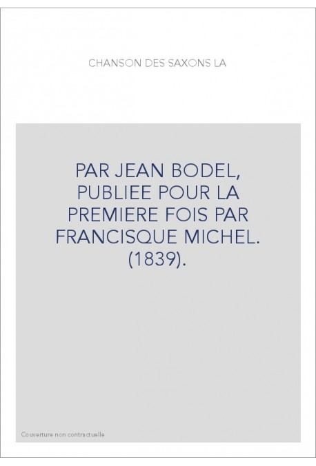 LA CHANSON DES SAXONS, PUBLIEE POUR LA PREMIERE FOIS PAR FRANCISQUE MICHEL. (1839).