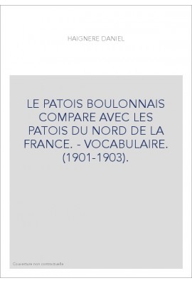 LE PATOIS BOULONNAIS COMPARE AVEC LES PATOIS DU NORD DE LA FRANCE. - VOCABULAIRE. (1901-1903).