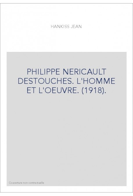 PHILIPPE NERICAULT DESTOUCHES. L'HOMME ET L'OEUVRE. (1918).