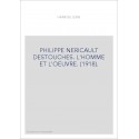 PHILIPPE NERICAULT DESTOUCHES. L'HOMME ET L'OEUVRE. (1918).