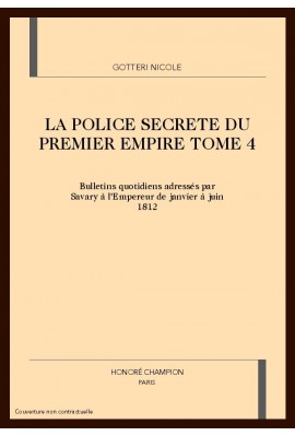 LA POLICE SECRETE DU PREMIER EMPIRE. TOME 4 : JANVIER-JUIN 1812.