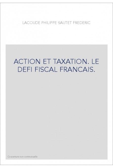 ACTION ET TAXATION. LE DEFI FISCAL FRANCAIS.