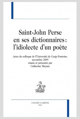 SAINT-JOHN PERSE EN SES DICTIONNAIRES : L'IDIOLECTE D'UN POÈTE