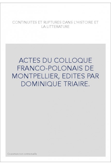 CONTINUITES ET RUPTURES DANS L'HISTOIRE ET LA LITTERATURE. ACTES DU COLLOQUE FRANCO-POLONAIS
