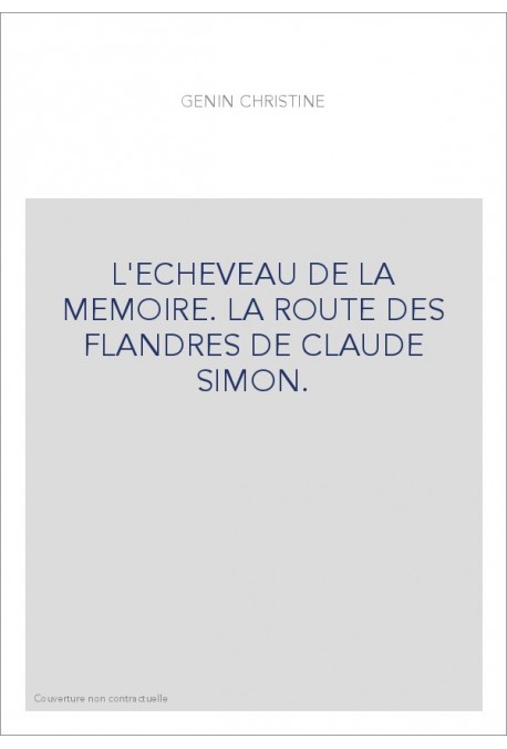 L'ECHEVEAU DE LA MEMOIRE. LA ROUTE DES FLANDRES DE CLAUDE SIMON.