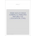 ESSAI SUR LE COEUR HUMAIN OU PRINCIPES NATURELS DE L'EDUCATION. (1745).