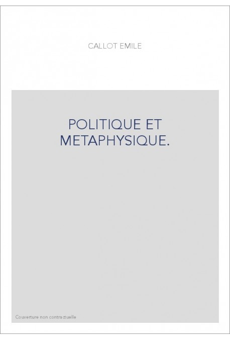 POLITIQUE ET METAPHYSIQUE.