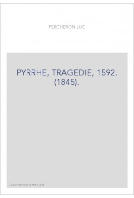 PYRRHE, TRAGEDIE, 1592. (1845).