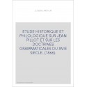 ETUDE HISTORIQUE ET PHILOLOGIQUE SUR JEAN PILLOT ET SUR LES DOCTRINES GRAMMATICALES DU XVIE SIECLE. (1866).