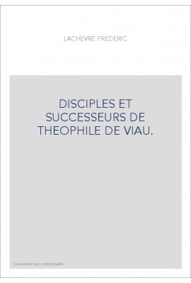 DISCIPLES ET SUCCESSEURS DE THEOPHILE DE VIAU. LES DERNIERS LIBERTINS : LIGNIERES, MME DESHOULIERES,