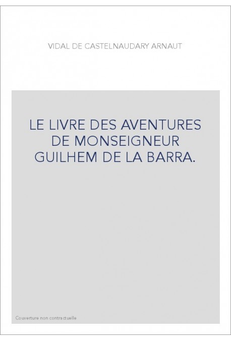LE LIVRE DES AVENTURES DE MONSEIGNEUR GUILHEM DE LA BARRA. EDITION BILINGUE
