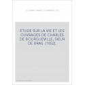 ETUDE SUR LA VIE ET LES OUVRAGES DE CHARLES DE BOURGUEVILLE, SIEUR DE BRAS. (1852).