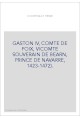 GASTON IV, COMTE DE FOIX, VICOMTE SOUVERAIN DE BEARN, PRINCE DE NAVARRE, 1423-1472).