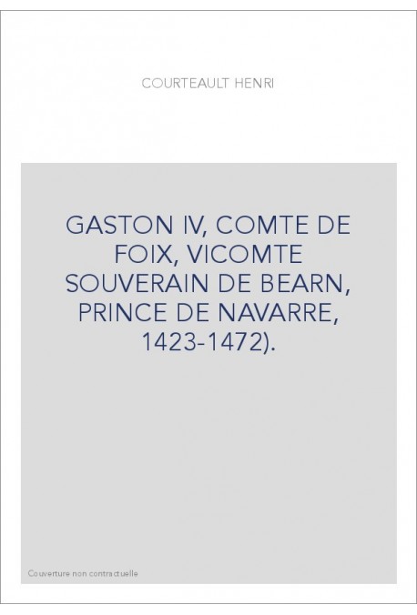 GASTON IV, COMTE DE FOIX, VICOMTE SOUVERAIN DE BEARN, PRINCE DE NAVARRE, 1423-1472).