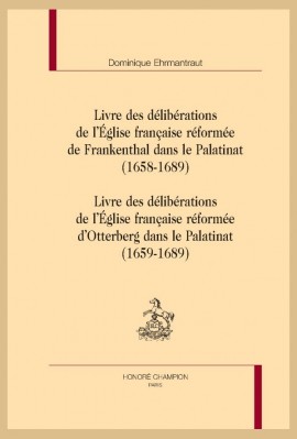 LIVRE DES DELIBERATIONS DE L'EGLISE FRANCAISE REFORMEE DE FRANKENTHAL DANS LE PALATINAT (1658-1689)