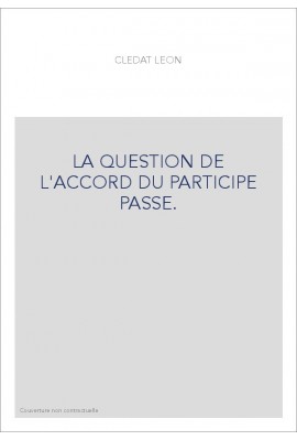 LA QUESTION DE L'ACCORD DU PARTICIPE PASSE.